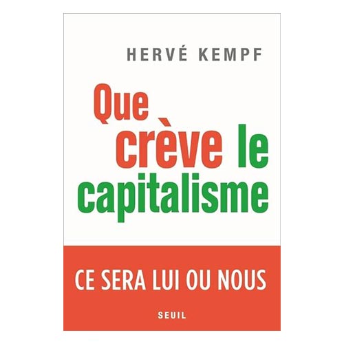 Que crève le capitalisme - Hervé Kempf